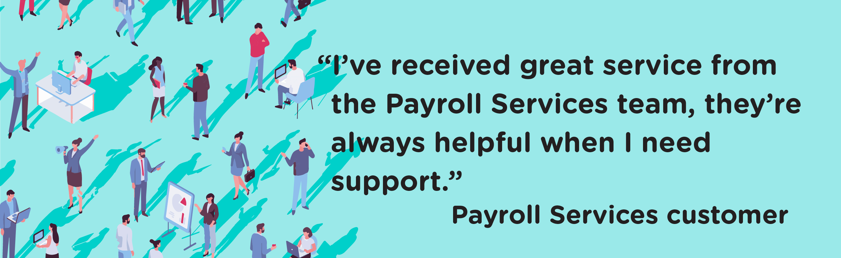 Payroll Services customer quote reading "I've received great service from the Payroll Services team, they're always helpful when I need support."